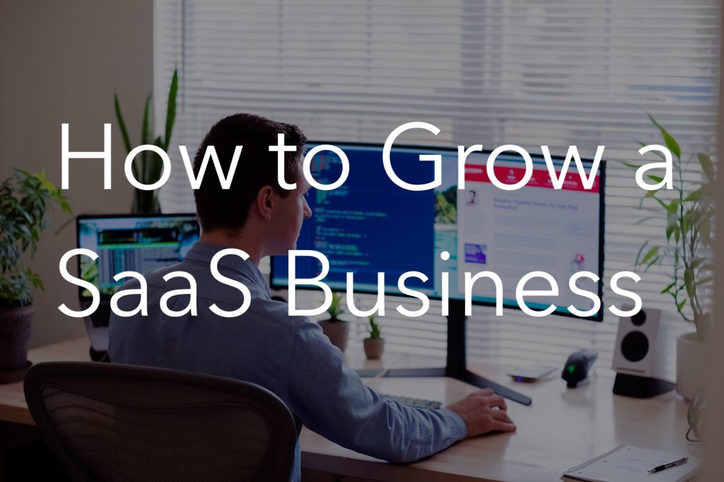 How to Grow a SaaS (Software) Business FAST