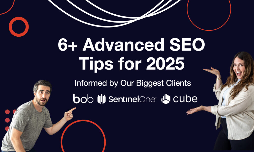 6 Advanced SEO Tips to Dominate the Search Rankings in 2025: Informed by Our Biggest Clients